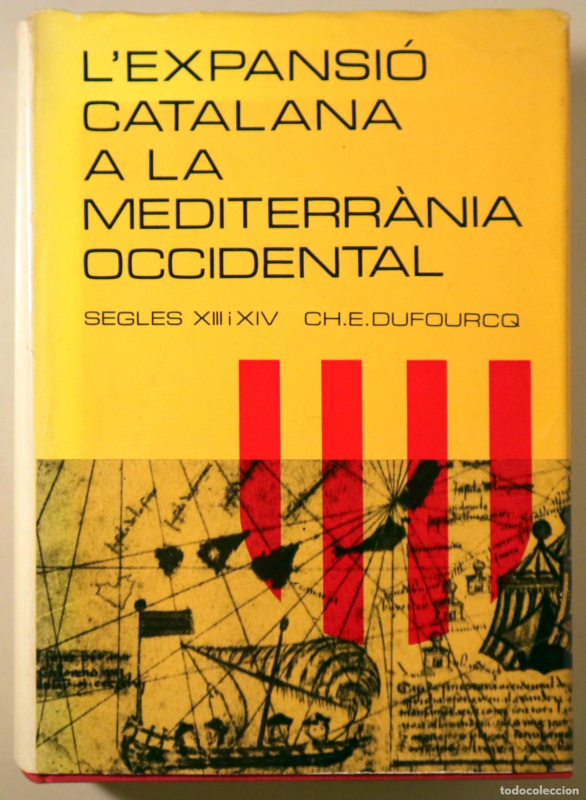 Livres: DUFOURCQ, Ch. E. - L'EXPANSI&Oacute; CATALANA A LA MEDITERR&Agrave;NIA OCCIDENTAL. s. XIII i XIV - Barcelona 1969
