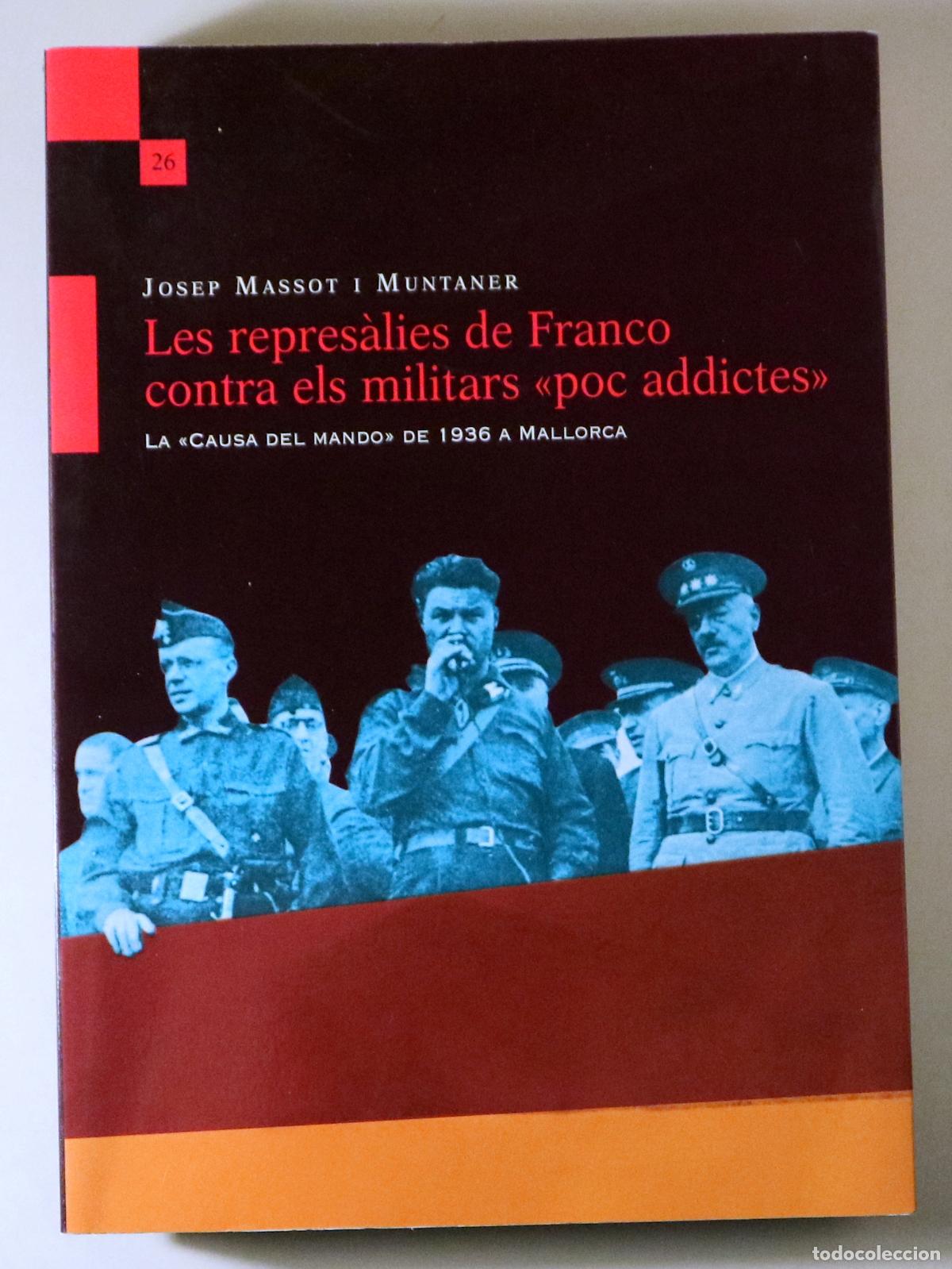 Libros: MASSOT I MUNTANER, Josep - LES REPRES&Agrave;LIES DE FRANCO CONTRA ELS MILITARS &rdquo;POC ADDICTES&rdquo; - Palma 2011