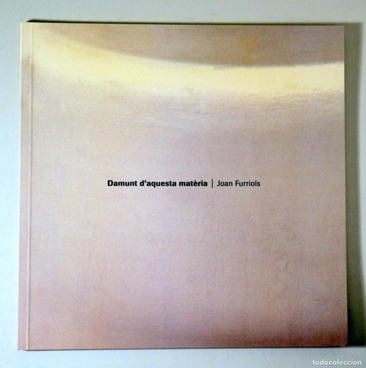 Libros: FURRIOLS, Joan - DAMUNT D'AQUESTA MAT&Egrave;RIA - Vic 1996 - Molt il&middot;lustrat