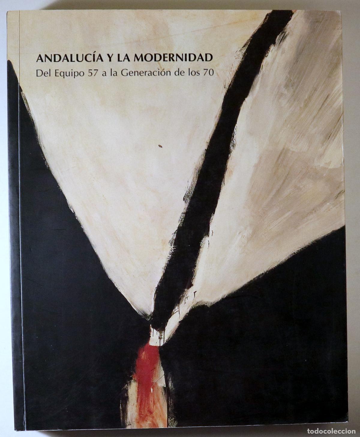 Libros: ANDALUC&Iacute;A Y LA MODERNIDAD: del equipo 57 a la generaci&oacute;n de los 70- s/l 2002 - Muy ilustrado