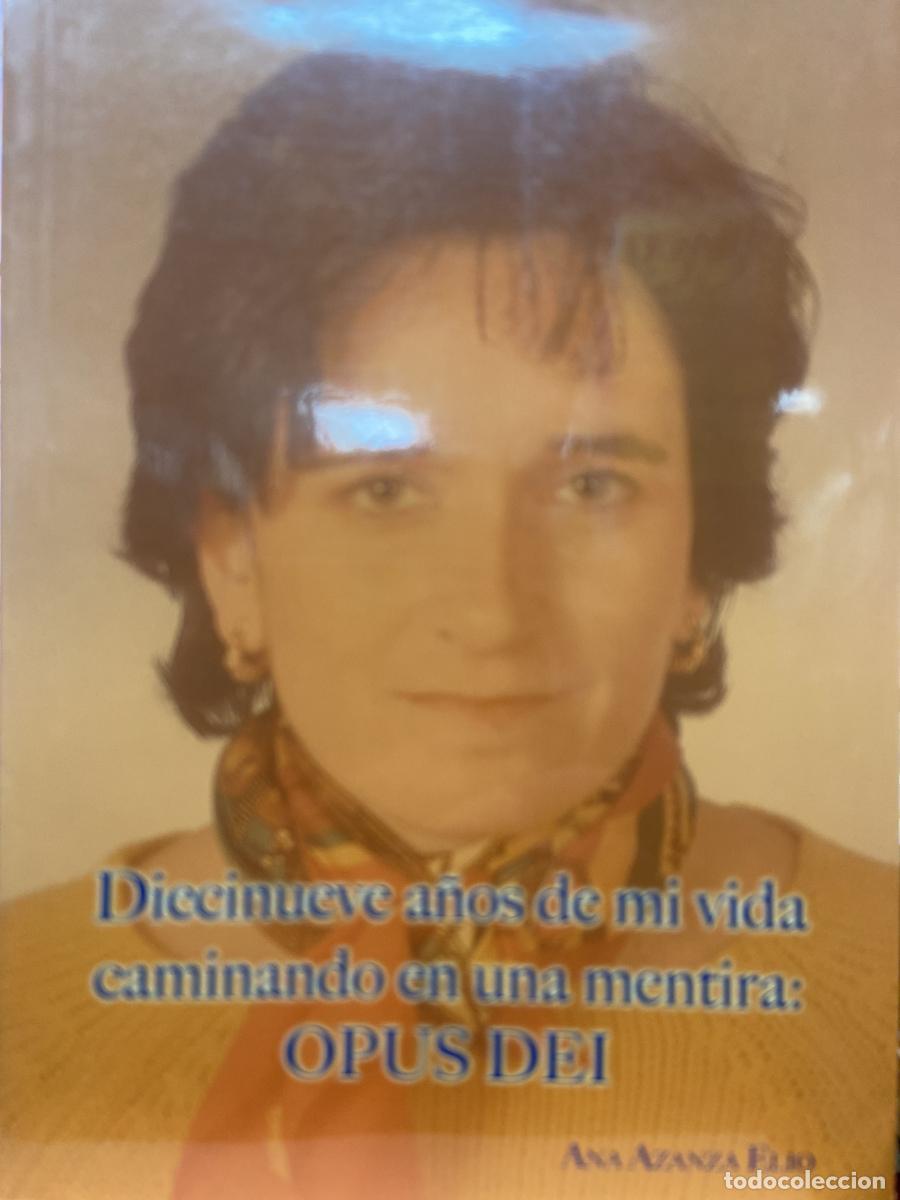 Libros: Diecinueve a&ntilde;os de mi vida caminando en una mentira: Opus Dei. - Ana Azanza Elio.