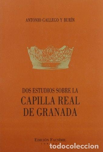 Livres: Dos estudios sobre la Capilla real de Granada - Antonio Gall - Antonio Gallego y Bur&iacute;n