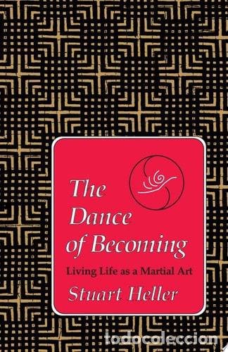 Livros em segunda m&atilde;o: The Dance of Becoming Living Life as a Martial Art - Stuart Heller, Ph.D.