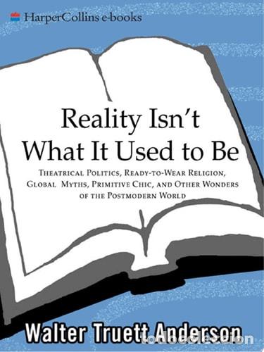 Libros: Reality Isn't What It Used to Be - Walter Truet Anderson