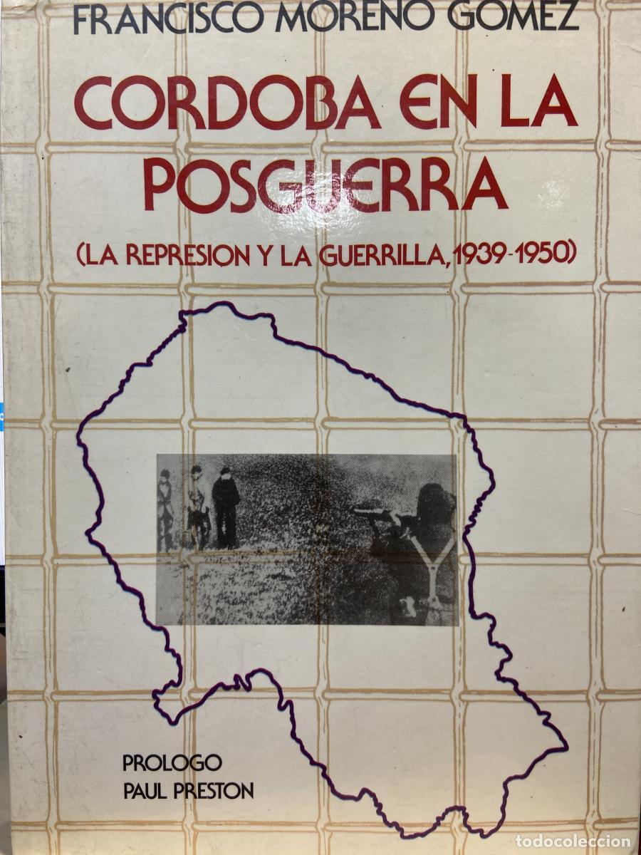 Libros: C&oacute;rdoba en la posguerra. (La represi&oacute;n y la guerrilla, 1939-1950). - Francisco Moreno G&oacute;mez