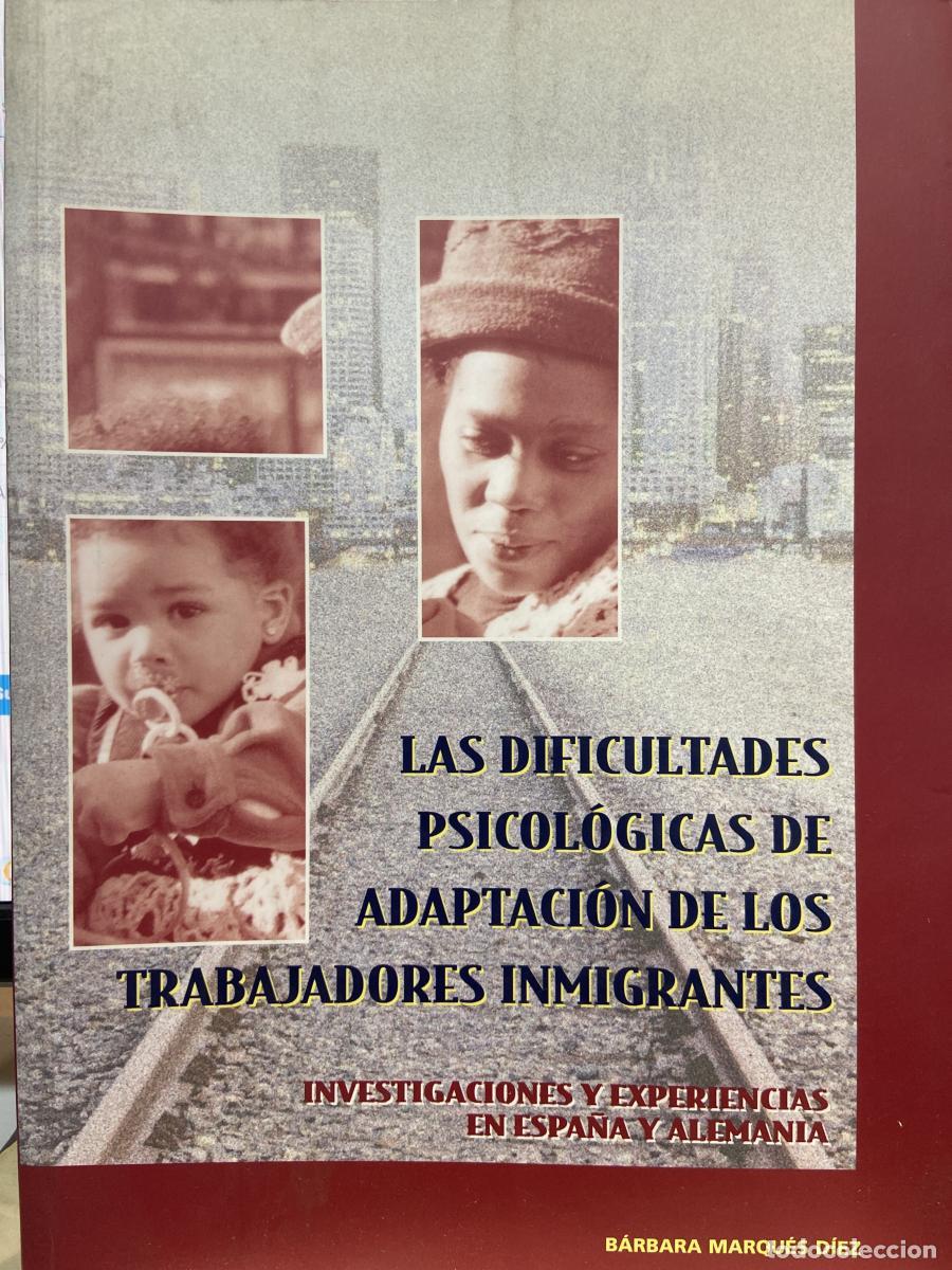 Libros: LAS DIFICULTADES PSICOL&Oacute;GICAS DE ADAPTACI&Oacute;N DE LOS TRABAJADORES MIGRANTES. - B&aacute;rbara Marqu&eacute;s D&iacute;ez