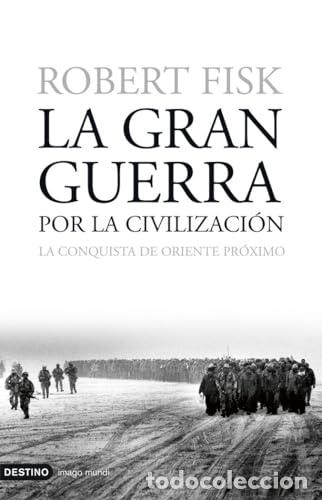 Libros: La gran guerra por la civilizaci&oacute;n. La conquista de Oriente Pr&oacute;ximo. - Fisk, Robert