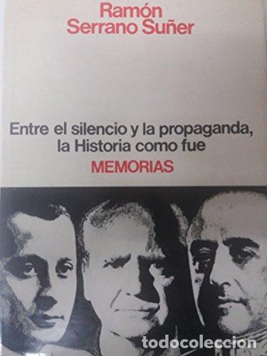 Libros: Memorias de Serrano Su&ntilde;er. Entre el silencio y la propaganda, la historia c&oacute;mo fue. - SERRANO SU&Ntilde;ER,