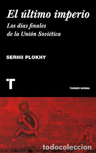Libros: El &uacute;ltimo imperio. Los dos finales de la Uni&oacute;n Sovi&eacute;tica. - Plokhy, Serhii