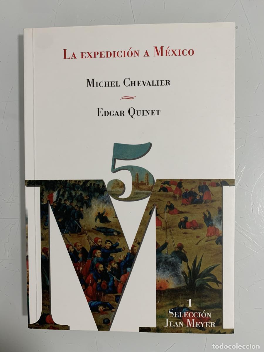 Libros: LA EXPEDICI&Oacute;N A M&Eacute;XICO - Michel Chevalier y Edgar Quinet
