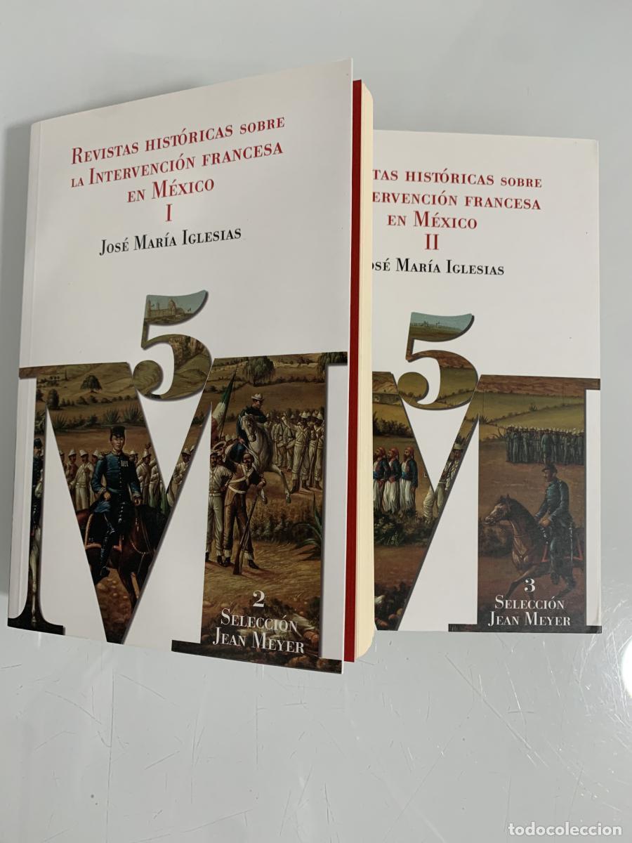 Libros: REVISTAS HIST&Oacute;RICAS SOBRE LA INTERVENCI&Oacute;N FRANCESA EN M&Eacute;XICO (2 tomos) - Jos&eacute; Mar&iacute;a Iglesias