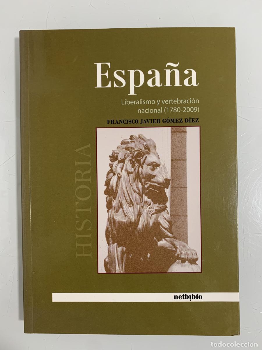 Libros: ESPA&Ntilde;A. Liberalismo y vertebraci&oacute;n nacional (1780-2009) - Francisco Javier G&oacute;mez D&iacute;ez