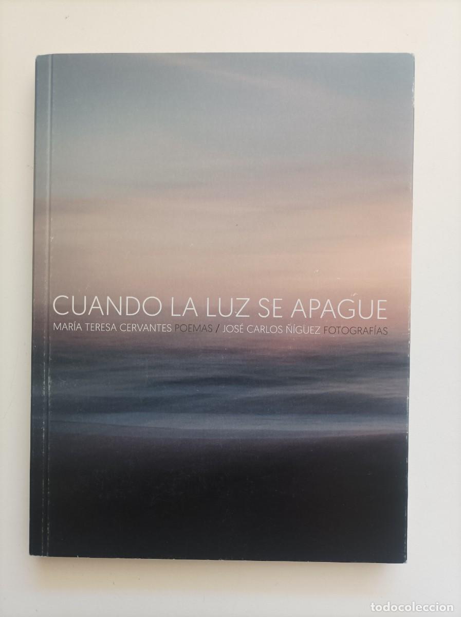 B&uuml;cher: Cuando la luz se apague Mar&iacute;a Teresa Cervantes (poemas) y Jos&eacute; Carlos &Ntilde;&iacute;guez (fotograf&iacute;as) Cartagena