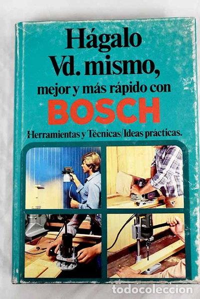 Libros: H&aacute;galo Vd. mismo, mejor y m&aacute;s r&aacute;pido con Bosch- 9788430018741