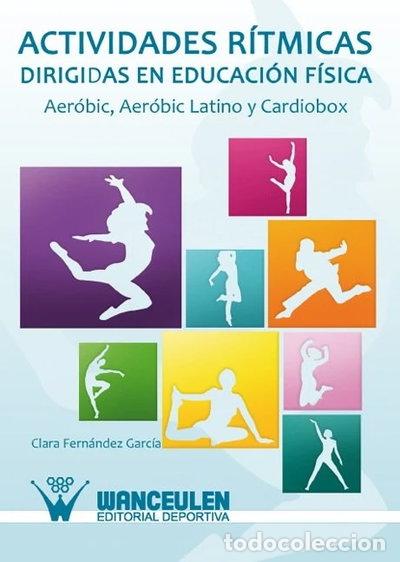 Livres: ACTIVIDADES R&iacute;TMICAS DIRIGIDAS EN EDUCACI&oacute;N F&iacute;SICA. AER&oacute;BIC, AER&oacute;BIC LATINO Y CA- 9788499931456