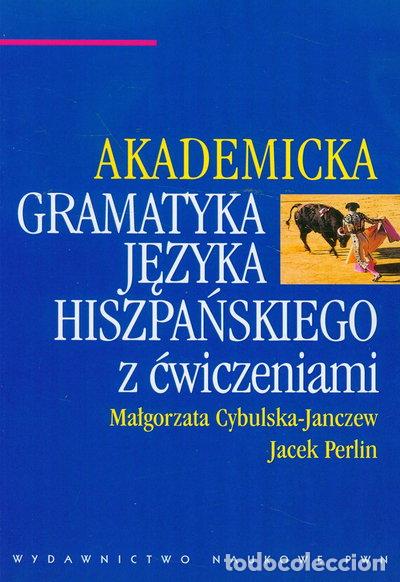 Libros: Akademicka gramatyka języka hiszpańskiego z ćwiczeniami- 9788301162689