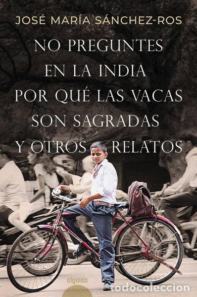 Libros: No preguntes en la India por qu&eacute; las vacas son sagradas y otros relatos- 9788491898573
