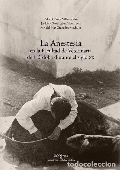 Libros: LA ANESTESIA EN LA FACULTAD DE VETERINARIA DE CORDOBA DURANTE EL SIGLO XX- 9788499278971