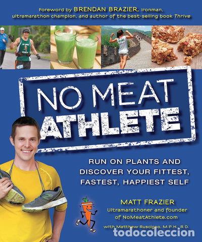 books: No Meat Athlete: Run on Plants and Discover Your Fittest, Fastest, Happiest Self- 9781592335787