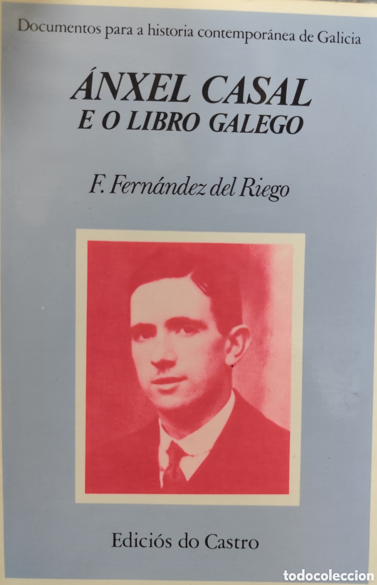 Libros: ANXEL CASAL E O LIBRO GALEGO. Documentos para a historia contempor&aacute;nea de Galicia - FERNANDEZ DEL RI
