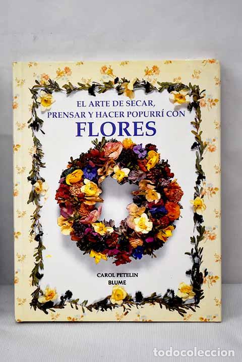 Libros: El arte de secar, prensar y hacer popurr&iacute; con flores.- Petelin, Carol