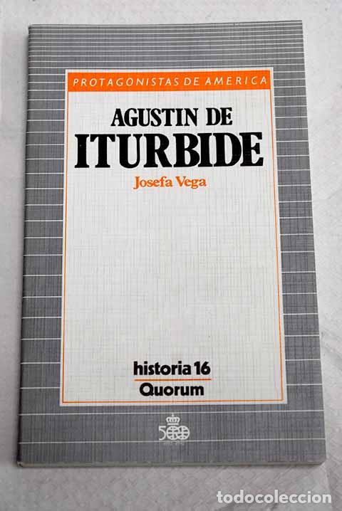 books: Agust&iacute;n de Iturbide: Vega Juanino, Josefa.- Vega Juanino, Josefa