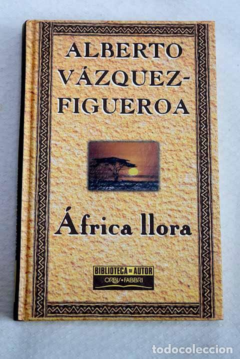 Libros: &Aacute;frica llora: V&aacute;zquez-Figueroa, Alberto.- V&aacute;zquez-Figueroa, Alberto