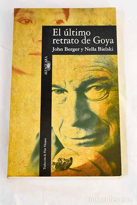 B&uuml;cher: El &uacute;ltimo retrato de Goya.- Berger, John
