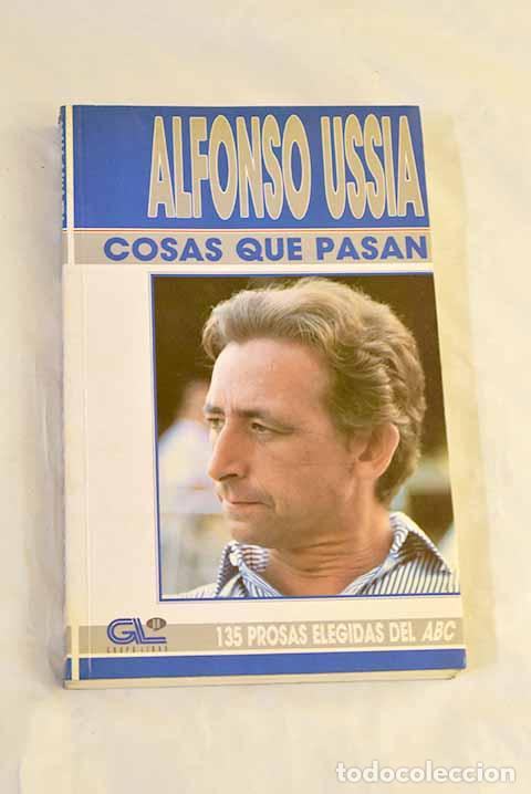 B&uuml;cher: Cosas que pasan : 135 prosas elegidas del ABC.- Uss&iacute;a, Alfonso