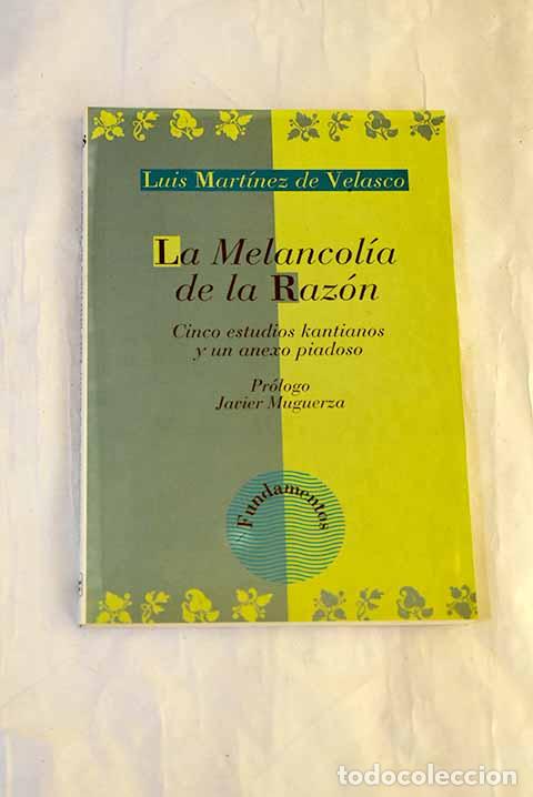 B&uuml;cher: La melancol&iacute;a de la raz&oacute;n: cinco estudios kantianos y un anexo piadoso.- Mart&iacute;nez de Velasco, Luis