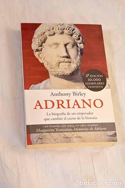 B&uuml;cher: Adriano : la biograf&iacute;a de un emperador que cambi&oacute; el curso de la historia.- Birley, Anthony Richard