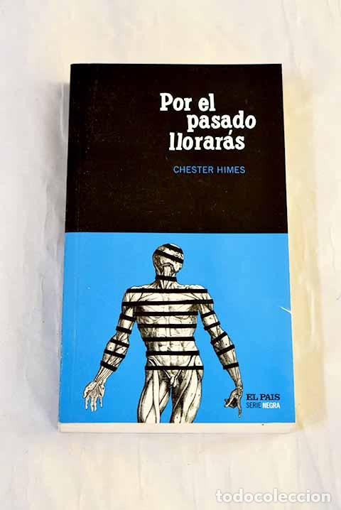 Libros: Por el pasado llorar&aacute;s.- Himes, Chester