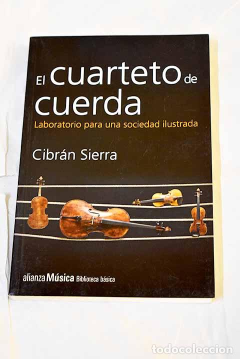 Libros: El cuarteto de cuerda: laboratorio para una sociedad ilustrada.- Sierra V&aacute;zquez, Cibr&aacute;n