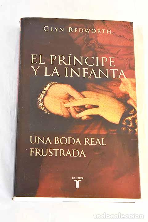 Libri di seconda mano: El Pr&iacute;ncipe y la Infanta: una boda real frustrada.- Redworth, Glyn