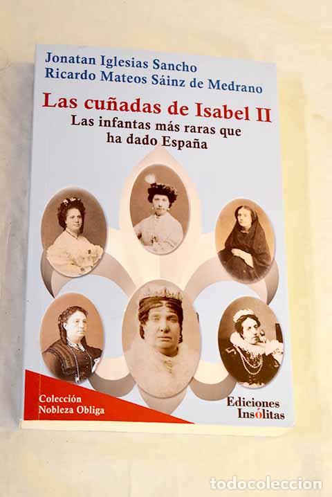 Libri di seconda mano: Las cu&ntilde;adas de Isabel II: las infantas m&aacute;s raras que ha dado Espa&ntilde;a.- Iglesias Sancho, Jonathan