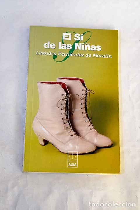 Libri di seconda mano: El s&iacute; de las ni&ntilde;as: Fern&aacute;ndez de Morat&iacute;n, Leandro.- Fern&aacute;ndez de Morat&iacute;n, Leandro