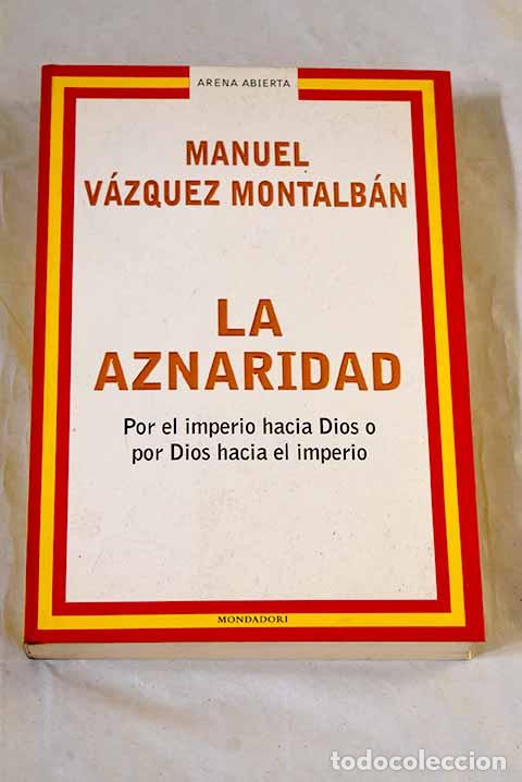 Livres: La aznaridad: por el imperio hacia Dios o por Dios hacia el imperio.- V&aacute;zquez Montalb&aacute;n, Manuel