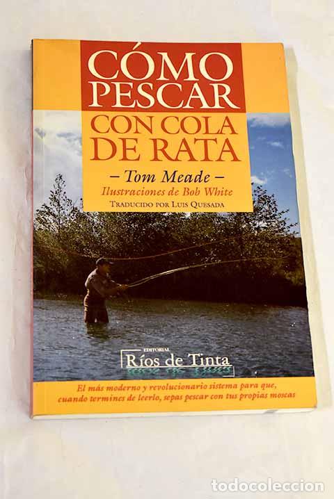 Livres: C&oacute;mo pescar con cola de rata.- Meade, Tom
