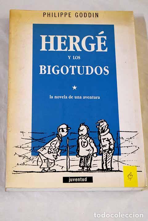 Libros: Herg&eacute; y los bigotudos: la novela de una aventura.- Goddin, Philippe