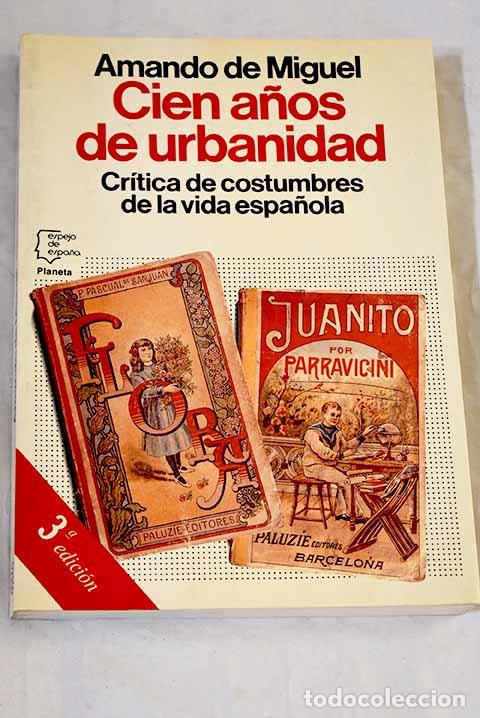 Libros: Cien a&ntilde;os de urbanidad: cr&iacute;tica de costumbres de la vida espa&ntilde;ola.- Miguel, Amando de