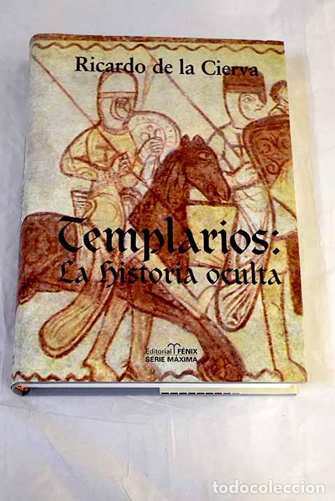 Libros: Templarios, la historia oculta: las cuatro dimensiones del Temple.- Cierva, Ricardo de la