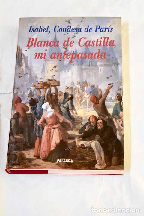 Libros: Blanca de Castilla, mi antepasada.- Paris, Isabelle d Orl&eacute;ans