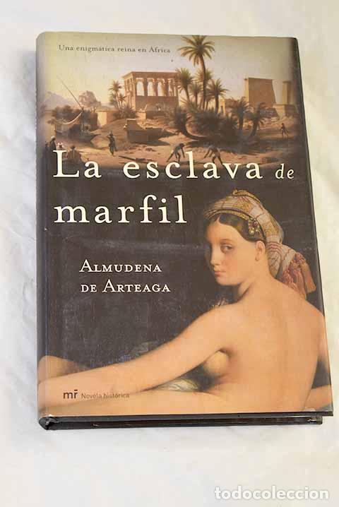 Libros: La esclava de marfil.- Arteaga, Almudena de