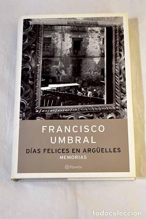 Libros: D&iacute;as felices en Arguelles.- Umbral, Francisco