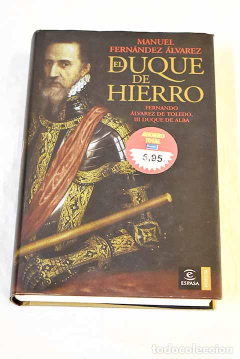 Libros: El duque de hierro: Fernando &Aacute;lvarez de Toledo, III Duque de Alba.- Fern&aacute;ndez &Aacute;lvarez, Manuel
