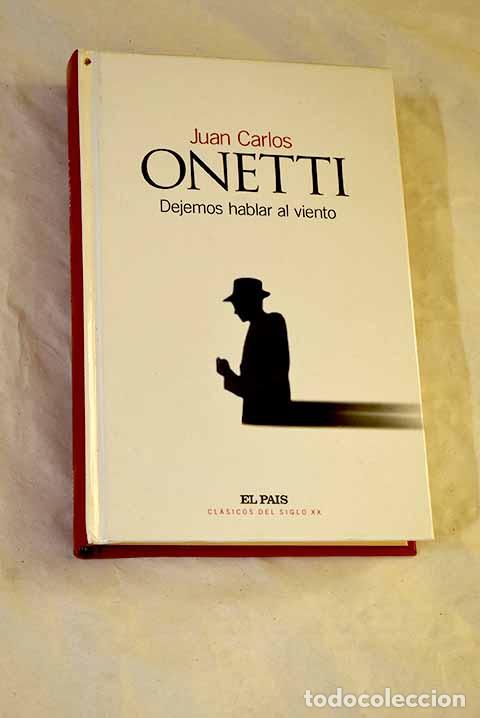 Libros: Dejemos hablar al viento.- Onetti, Juan Carlos