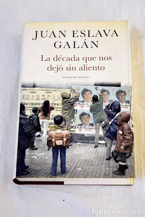 Livres: La d&eacute;cada que nos dej&oacute; sin aliento.- Eslava Gal&aacute;n, Juan