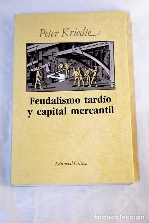 Livres: Feudalismo tard&iacute;o y capital mercantil.- Kriedte, Peter
