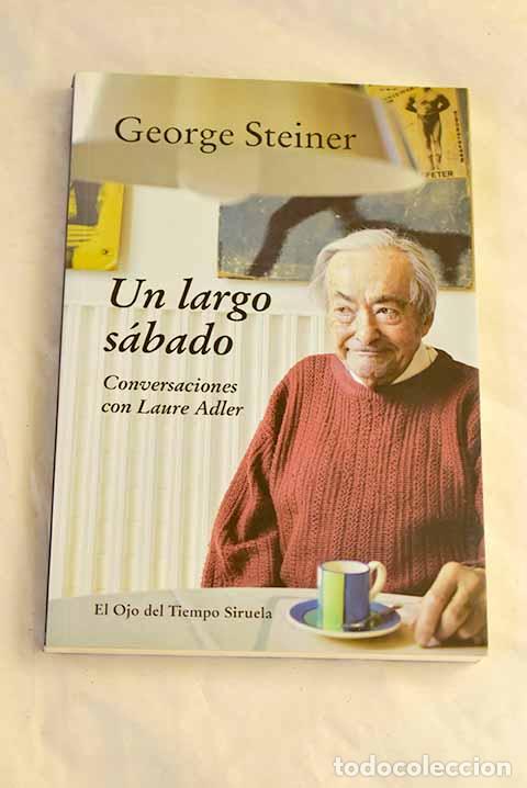 Livros em segunda m&atilde;o: Un largo s&aacute;bado: entrevistas con Laure Adler.- Steiner, George