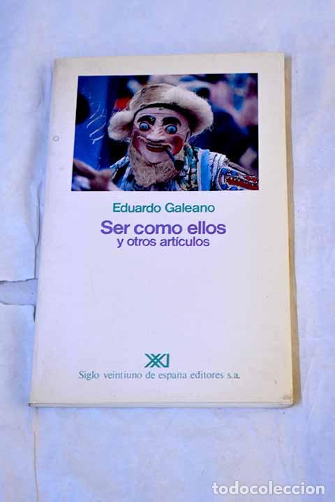 Libros: Ser como ellos y otros art&iacute;culos.- Galeano, Eduardo